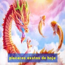 placares exatos de hoje